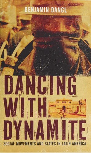 Dancing With Dynamite. Social Movements and States in Latin America