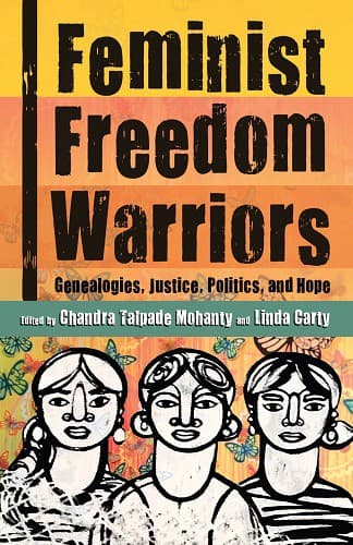 Feminist Freedom Warriors. Genealogies, Justice, Politics, and Hope