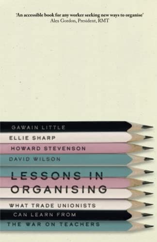 Lessons in Organising. What Trade Unionists can Learn From the War on Teachers.