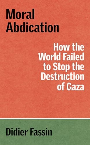 Moral Abdication. How the World Failed to Stop the Destruction of Gaza