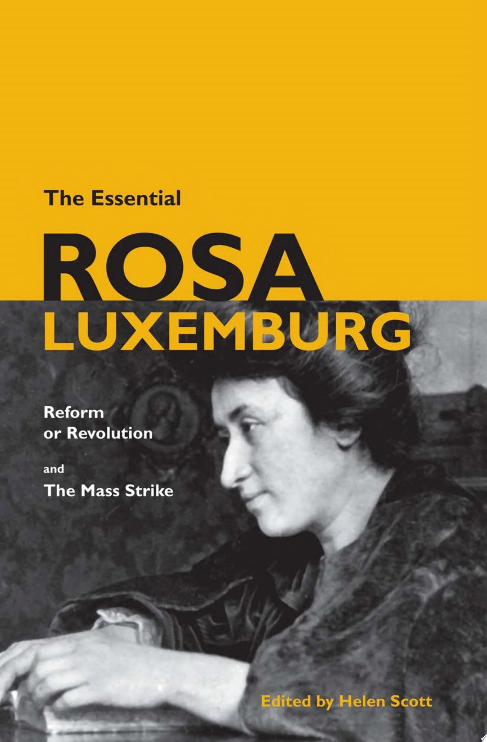 The Essential Rosa Luxemburg. Reform or Revolution and The Mass Strike