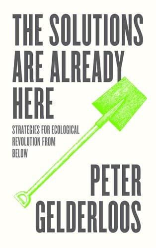 The Solutions are Already Here. Tactics for Ecological Revolution from Below.
