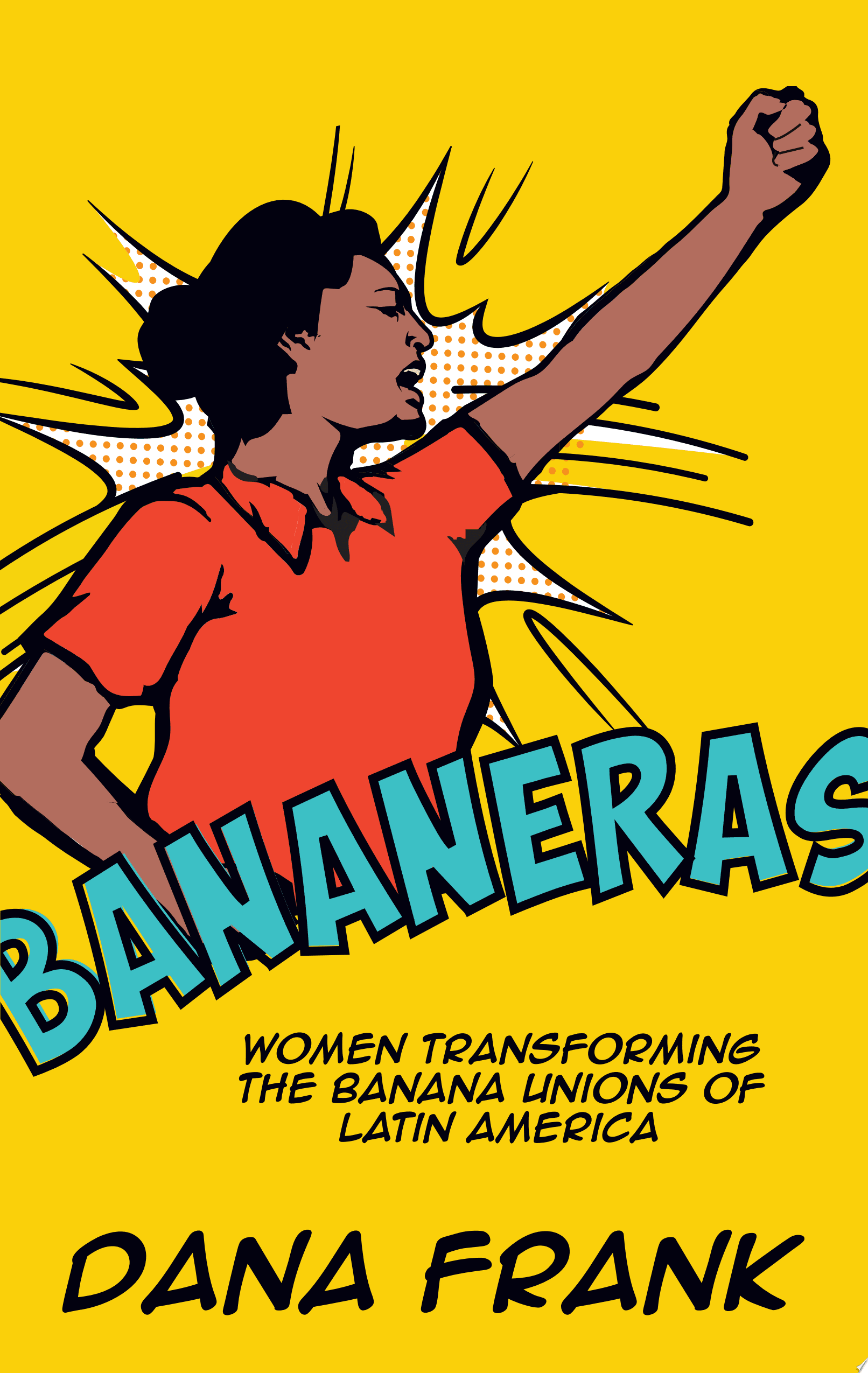 Bananeras. Women Transforming the Banana Unions of Latin America