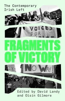 Fragments of Victory. The Contemporary Irish Left