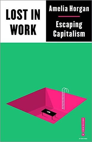 Lost in Work. Escaping Capitalism