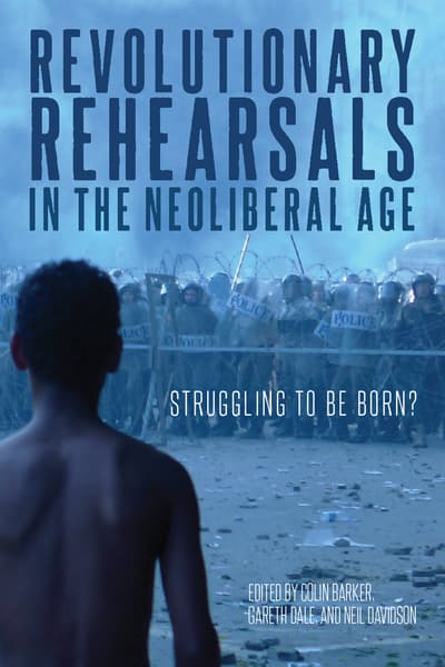 Revolutionary Rehearsals In The Neoliberal Age