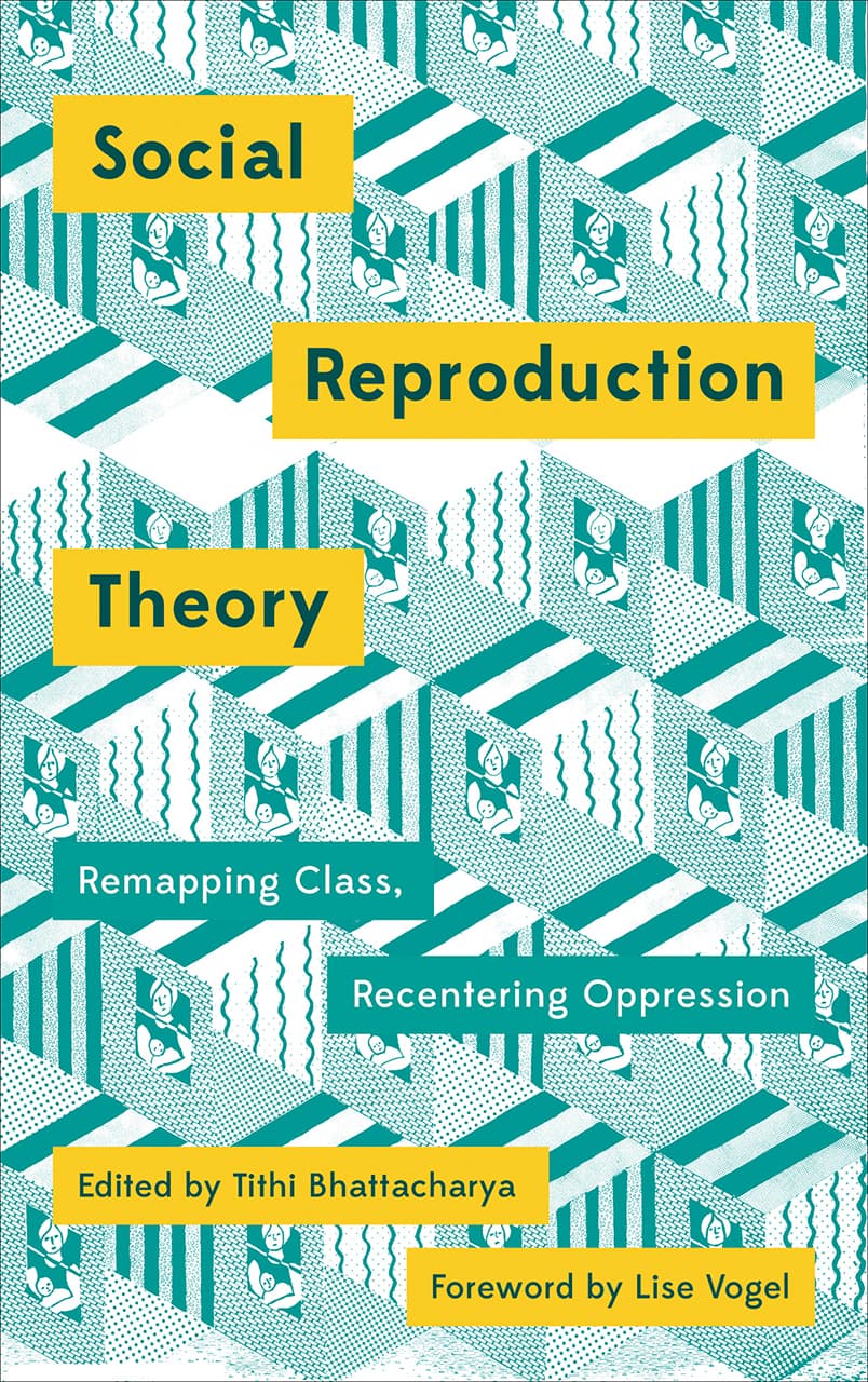 Social Reproduction Theory. Remapping Class, Recentring Oppression