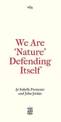 Vagabonds 003. We Are 'Nature' Defending Itself. Entangling Art, Activism and Autonomous Zones